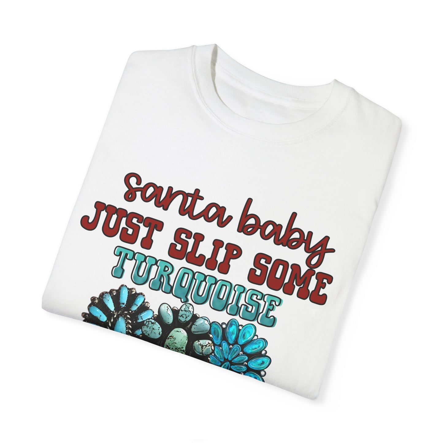 Unisex Garment-Dyed T-shirt Santa Baby I need it