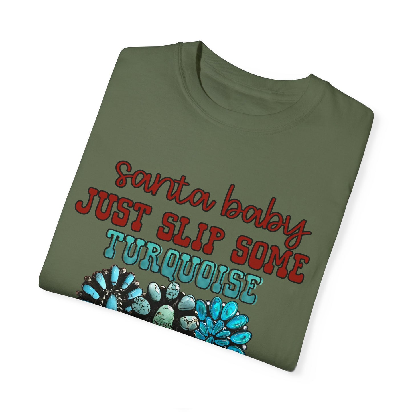 Unisex Garment-Dyed T-shirt Santa Baby I need it